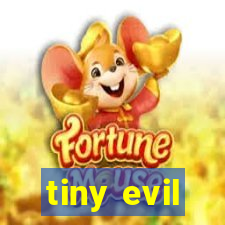 tiny evil